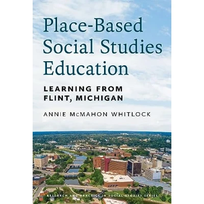 Afbeelding van Place Based Social Studies Education: Learning From Flint, Michigan