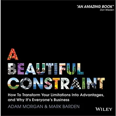 Afbeelding van A Beautiful Constraint: How To Transform Your Limitations Into Advantages, and Why It&#039;s Everyone&#039;s Business