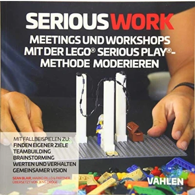 Afbeelding van Serious Work: Meetings und Workshops mit der Lego® Play® Methode moderieren
