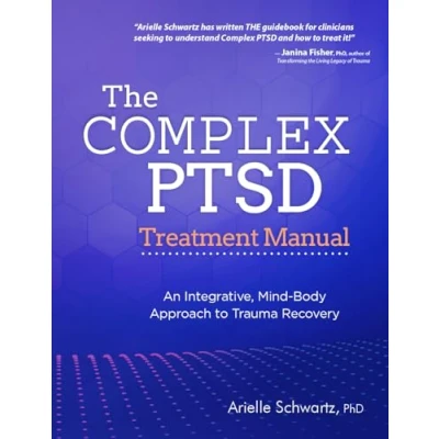 Afbeelding van The Complex PTSD Treatment Manual: An Integrative, Mind Body Approach to Trauma Recovery