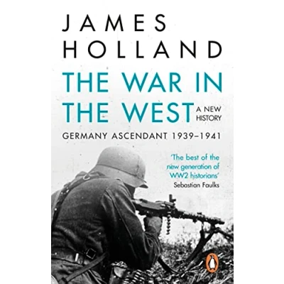 Afbeelding van the War in West A New History: Volume 1: Germany Ascendant 1939 1941