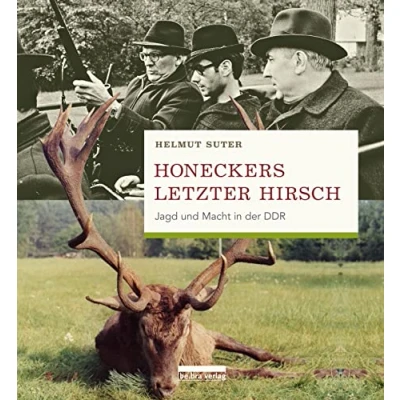 Afbeelding van Honeckers letzter Hirsch: Jagd und Macht in der DDR