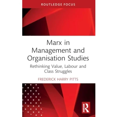 Afbeelding van Marx in Management and Organisation Studies: Rethinking Value, Labour Class Struggles