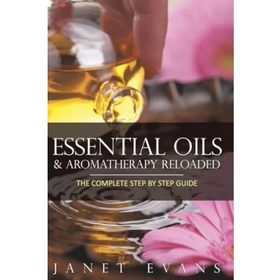 Afbeelding van Essential Oils &amp; Aromatherapy Reloaded: The Complete Step by Guide