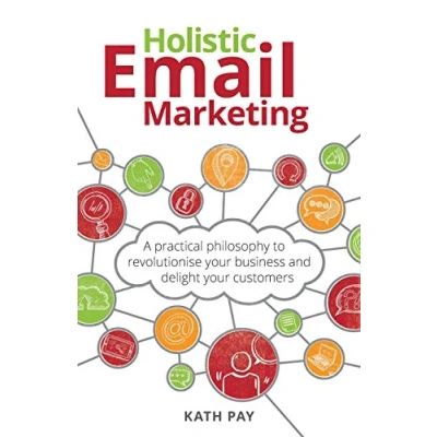 Afbeelding van Holistic Email Marketing: A practical philosophy to revolutionise your business and delight customers