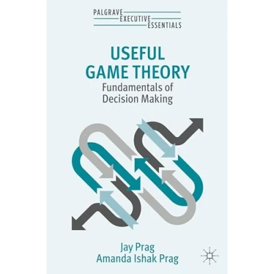 Afbeelding van Useful Game Theory: Fundamentals of Decision Making
