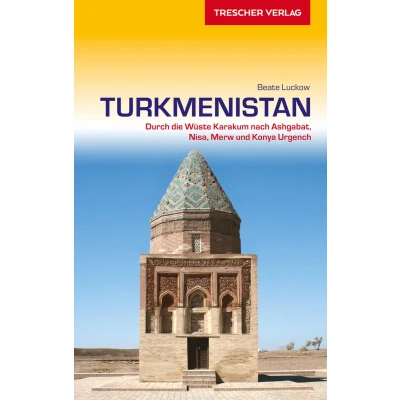 Afbeelding van Reiseführer Turkmenistan: Durch die Wüste Karakum nach Ashgabat, Nisa, Merw und Konya Urgench