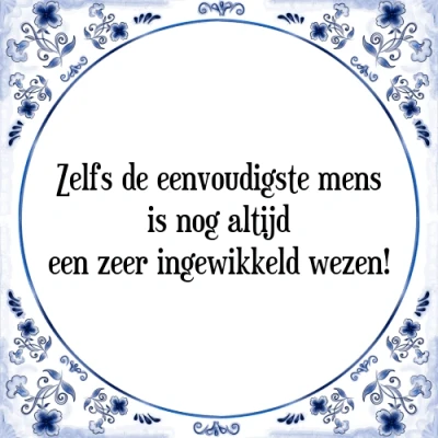 Afbeelding van Zelfs de eenvoudigste mens is nog altijd een zeer Tegeltje + Spreuk