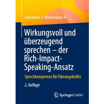 Afbeelding van Wirkungsvoll und überzeugend sprechen der Rich Impact Speaking Ansatz: Sprechkompetenz für Führungskräfte