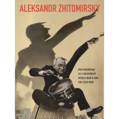 Afbeelding van Aleksandr Zhitomirsky Photomontage as a Weapon of World War II and the Cold