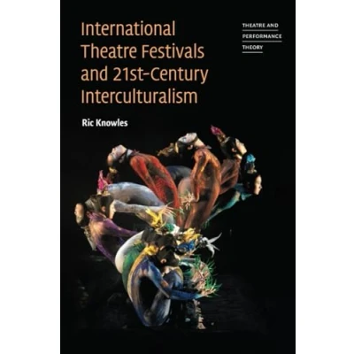 Afbeelding van International Theatre Festivals and Twenty First Century Interculturalism