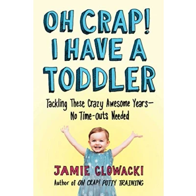 Afbeelding van Oh Crap! I Have a Toddler: Tackling These Crazy Awesome Years―No Time outs Needed: 2