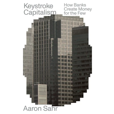 Afbeelding van Keystroke Capitalism: How Banks Create Money for the Few