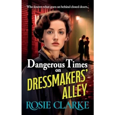 Afbeelding van Dangerous Times on Dressmakers&#039; Alley: The start of a gritty historical saga series from BESTSELLER Rosie Clarke for 2024