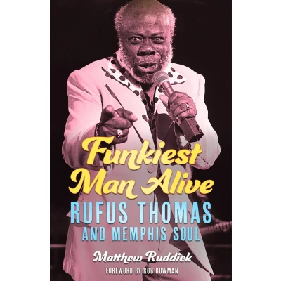 Afbeelding van Funkiest Man Alive: Rufus Thomas and Memphis Soul