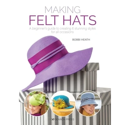 Afbeelding van Making Felt Hats: A Beginner’s Guide to Creating 6 Stunning Styles for All Occasions