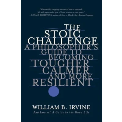 Afbeelding van The Stoic Challenge: A Philosopher&#039;s Guide to Becoming Tougher, Calmer, and More Resilient