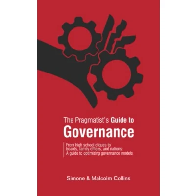 Afbeelding van The Pragmatist&#039;s guide to Governance: From high school cliques boards, family offices, and nations: A optimizing governance models