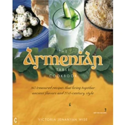 Afbeelding van The Armenian Table Cookbook: 165 treasured recipes that bring together ancient flavors and 21st century style