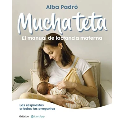 Afbeelding van Mucha teta. Manual de lactancia materna / a Lot of Breast. Breastfeeding Handb ook: Las respuestas todas tus preguntas