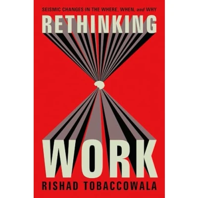 Afbeelding van Rethinking Work: Seismic Changes in the Where, When, and Why