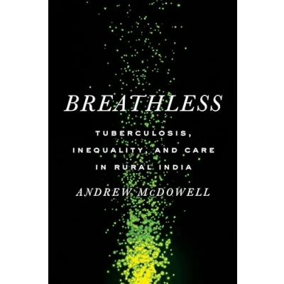 Afbeelding van Breathless: Tuberculosis, Inequality, and Care in Rural India
