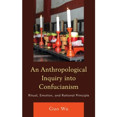 Afbeelding van An Anthropological Inquiry into Confucianism: Ritual, Emotion, and Rational Principle