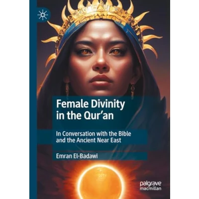 Afbeelding van Female Divinity In the Qur’an: Conversation with Bible and Ancient Near East