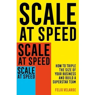 Afbeelding van Scale at Speed: How to Triple the Size of Your Business and Build a Superstar Team