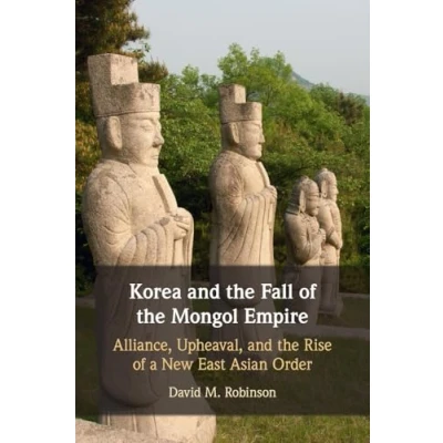 Afbeelding van Korea and the Fall of Mongol Empire: Alliance, Upheaval, Rise a New East Asian Order