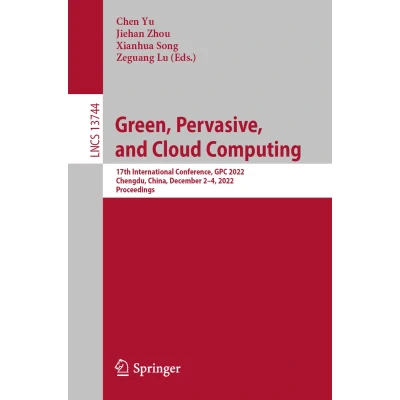 Afbeelding van Green, Pervasive, and Cloud Computing: 17th International Conference, GPC 2022, Chengdu, China, December 24, Proceedings: 13744