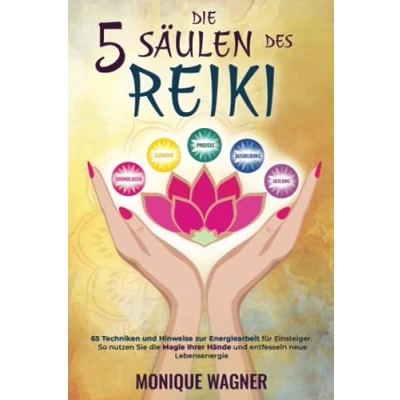 Afbeelding van die 5 Säulen des Reiki: 65 Techniken und Hinweise zur Energiearbeit für Einsteiger. So nutzen Sie Magie Ihrer Hände entfesseln neue Lebensenergie