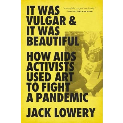 Afbeelding van It Was Vulgar and Beautiful: How AIDS Activists Used Art to Fight a Pandemic