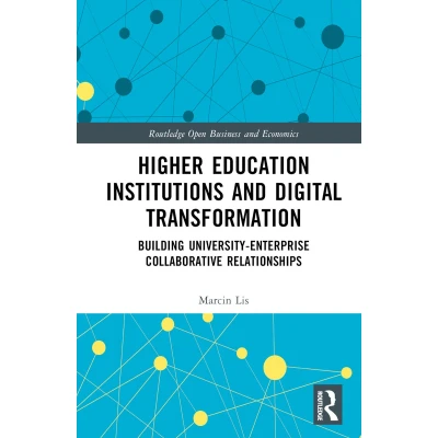 Afbeelding van Higher Education Institutions and Digital Transformation: Building University Enterprise Collaborative Relationships