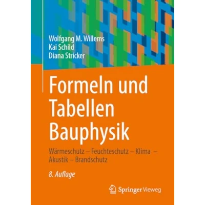 Afbeelding van Formeln und Tabellen Bauphysik: Wärmeschutz Feuchteschutz Klima Akustik Brandschutz