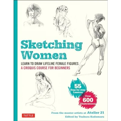 Afbeelding van Sketching Women: Learn to Draw Lifelike Female Figures, a Complete Course for Beginners Over 600 Illustrations