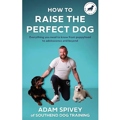 Afbeelding van How to Raise the Perfect Dog: Everything you need know from puppyhood adolescence and beyond