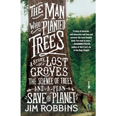 Afbeelding van the Man Who Planted Trees: a Story of Lost Groves, Science Trees, and Plan to Save Planet