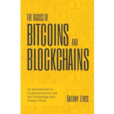 Afbeelding van the Basics of Bitcoins and Blockchains: An Introduction to Cryptocurrencies Technology that Powers Them (Cryptography, Derivatives Investments, Futures Trading, Digital Assets, NFT)