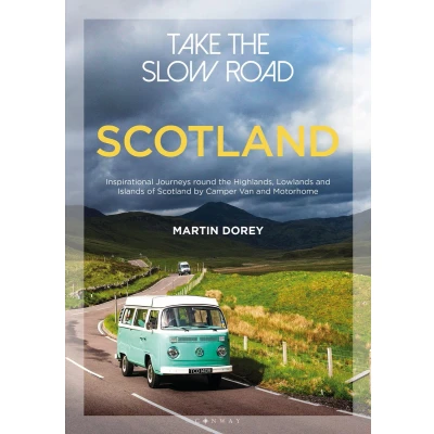 Afbeelding van Take the Slow Road: Scotland: Inspirational Journeys Round Highlands, Lowlands and Islands of Scotland by Camper Van Motorhome