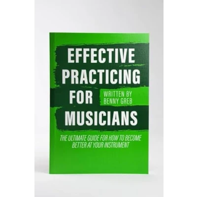 Afbeelding van EFFECTIVE PRACTICING FOR MUSICIANS: THE ULTIMATE GUIDE HOW TO BECOME BETTER AT YOUR INSTRUMENT