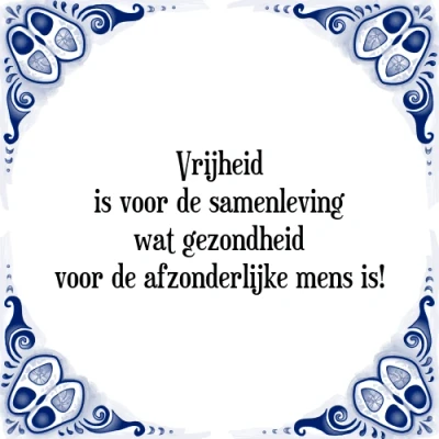 Afbeelding van Vrijheid is voor de samenleving wat gezondheid Tegeltje + Spreuk