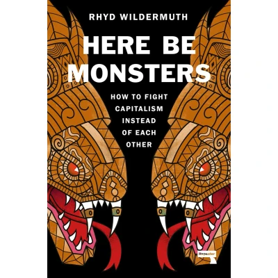 Afbeelding van Here Be Monsters: How to Fight Capitalism Instead of Each Other