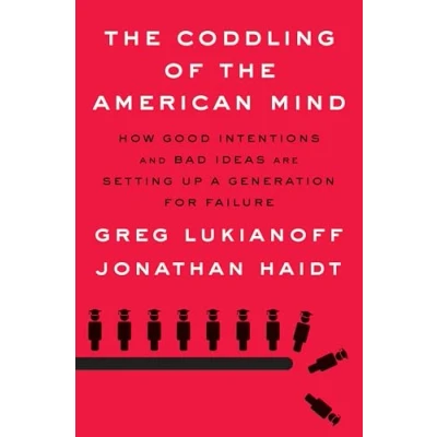 Afbeelding van the Coddling of American Mind How Good Intentions and Bad Ideas Are Setting Up a Generation for Failure