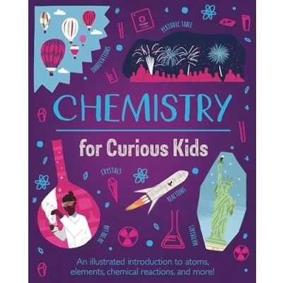 Afbeelding van Chemistry for Curious Kids: An Illustrated Introduction to Atoms, Elements, Chemical Reactions, and More!