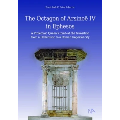 Afbeelding van the Octagon of Arsinoë IV in Ephesos: a Ptolemaic Queen&#039;s tomb at transition from Hellenistic to Roman Imperial city