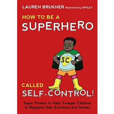 Afbeelding van How to Be a Superhero Called Self Control!: Super Powers Help Younger Children Regulate Their Emotions and Senses