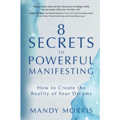 Afbeelding van 8 Secrets to Powerful Manifesting: How Create the Reality of Your Dreams