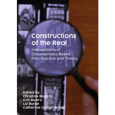 Afbeelding van Constructions of the Real: Intersections Documentary Based Film Practice and Theory