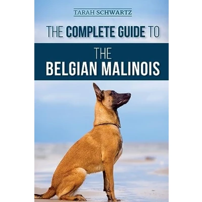 Afbeelding van the Complete Guide to Belgian Malinois: Selecting, Training, Socializing, Working, Feeding, and Loving Your New Malinois Puppy